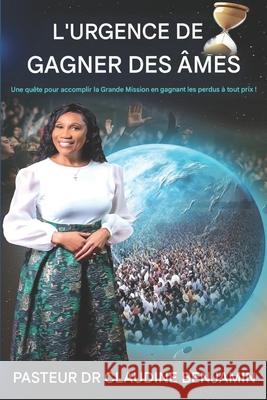 L'urgence de gagner des ?mes: Une qu?te pour accomplir la Grande Commission en gagnant les perdus ? tout prix Claudine Benjamin 9781965635841 Hcp Book Publishing - książka