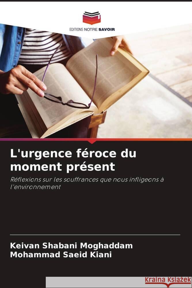 L'urgence féroce du moment présent Shabani Moghaddam, Keivan, Kiani, Mohammad Saeid 9786205160107 Editions Notre Savoir - książka