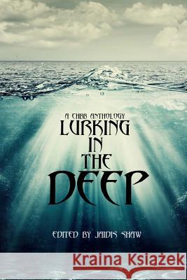 Lurking in the Deep Jaidis Shaw Andrea L. Staum Isabelle Poldervaart 9781512066197 Createspace - książka
