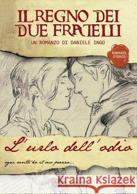 L'Urlo Dell'odio. Il Regno Dei Due Fratelli Daniele Ingo 9788891169402 Youcanprint Self-Publishing - książka
