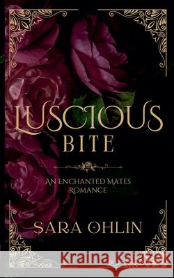 Luscious Bite, An Enchanted Mates Romance Sara Ohlin 9798990352209 Sara Ohlin - książka