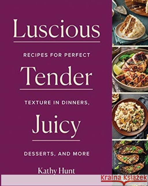 Luscious, Tender, Juicy: Recipes for Perfect Texture in Dinners, Desserts, and More Kathy Hunt 9781682686614 WW Norton & Co - książka