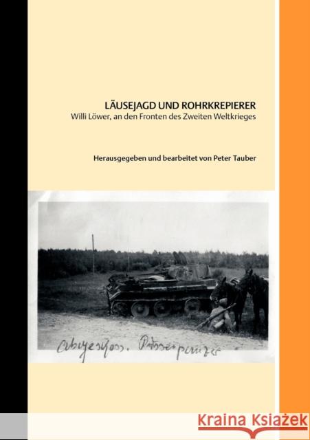 Läusejagd und Rohrkrepierer: Willi Löwer, an den Fronten des Zweiten Weltkriegs Peter Tauber 9783833440373 Books on Demand - książka