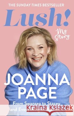 Lush!: My Story - From Swansea to Stacey and Everything in Between: The instant Sunday Times bestselling autobiography from star of Gavin and Stacey, Joanna Page Joanna Page 9781408724293 Little, Brown Book Group - książka