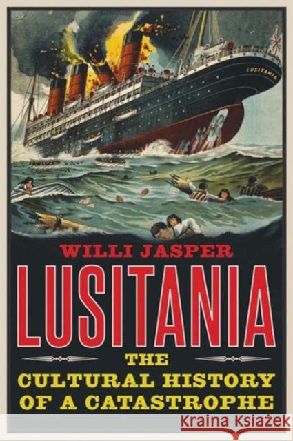Lusitania: The Cultural History of a Catastrophe Willi Jasper Stewart Spencer 9780300221381 Yale University Press - książka