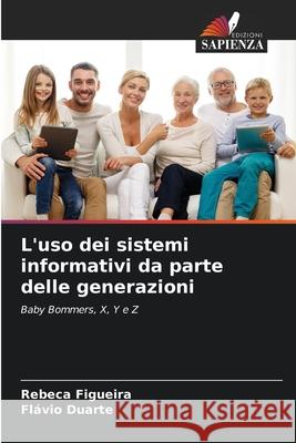 L'uso dei sistemi informativi da parte delle generazioni Rebeca Figueira Fl?vio Duarte 9786207730438 Edizioni Sapienza - książka