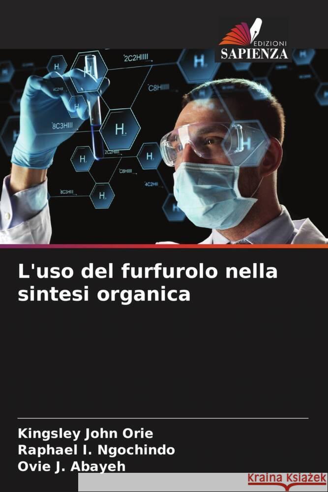 L'uso del furfurolo nella sintesi organica Orie, Kingsley John, Ngochindo, Raphael I., Abayeh, Ovie J. 9786205036358 Edizioni Sapienza - książka