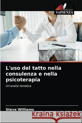 L'uso del tatto nella consulenza e nella psicoterapia Steve Williams 9786202769594 Edizioni Sapienza - książka