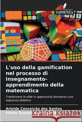 L'uso della gamification nel processo di insegnamento-apprendimento della matematica Arleide Concei??o Do Fl?via Gon?alves Fernandes 9786208975241 Edizioni Sapienza - książka