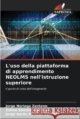 L'uso della piattaforma di apprendimento NEOLMS nell'istruzione superiore Jorge Noriega Zenteno Zulma Sanchez Estrada Jorge Aaron Noriega Sanchez 9786205800454 Edizioni Sapienza - książka