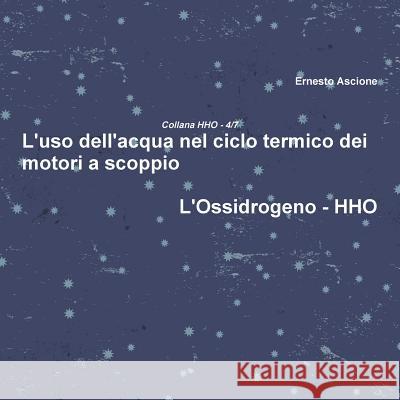 L'uso dell'acqua nel ciclo termico dei motori a scoppio - HHO 4/7 Ascione, Ernesto 9781326914172 Lulu.com - książka