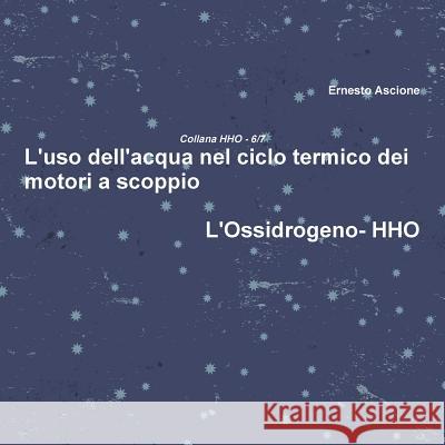 L'uso dell'acqua nel ciclo termico dei motori a scoppio - HHO 6/7 Ascione, Ernesto 9781326978433 Lulu.com - książka