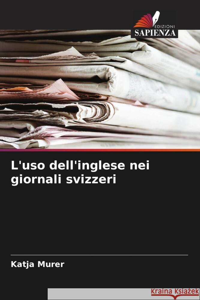 L'uso dell'inglese nei giornali svizzeri Murer, Katja 9786204406374 Edizioni Sapienza - książka