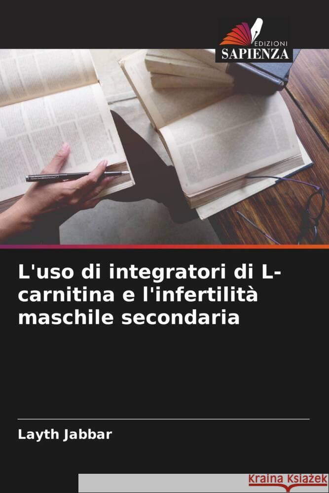 L'uso di integratori di L-carnitina e l'infertilit? maschile secondaria Layth Jabbar 9786208108847 Edizioni Sapienza - książka