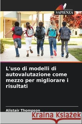 L'uso di modelli di autovalutazione come mezzo per migliorare i risultati Thompson, Alistair 9786203899122 Edizioni Sapienza - książka