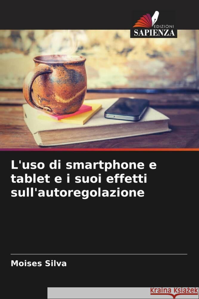 L'uso di smartphone e tablet e i suoi effetti sull'autoregolazione Moises Silva 9786207432882 Edizioni Sapienza - książka