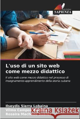 L\'uso di un sito web come mezzo didattico Ilseydis Sierr Vilma Campo Rosaira Machad 9786205625811 Edizioni Sapienza - książka