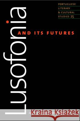 Lusofonia and Its Futures João Cezar de Castro Rocha 9781933227436 University of Massachusetts Press - książka