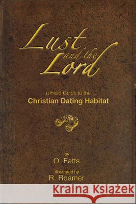 Lust and the Lord: A field guide to the Christian Dating Habitat Fatts, O. 9781542438087 Createspace Independent Publishing Platform - książka