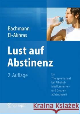 Lust Auf Abstinenz: Ein Therapiemanual Bei Alkohol-, Medikamenten- Und Drogenabhängigkeit Bachmann, Meinolf 9783642545740 Springer - książka