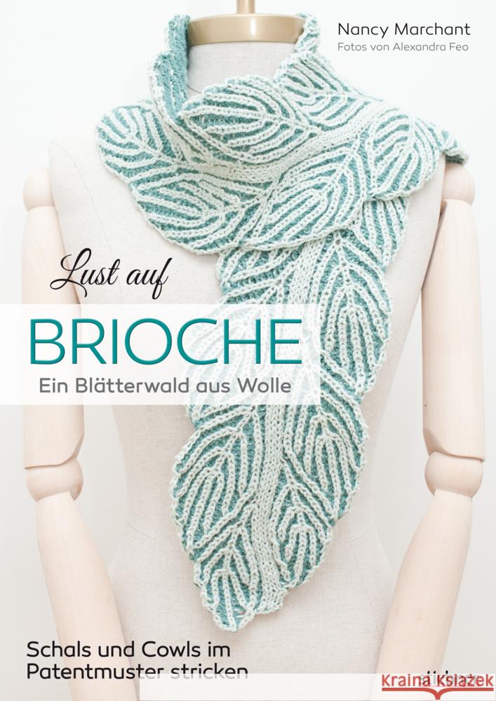 Lust auf Brioche : Ein Blätterwald aus Wolle. Schals und Cowls im Patentmuster stricken Marchant, Nancy 9783830720867 Stiebner - książka