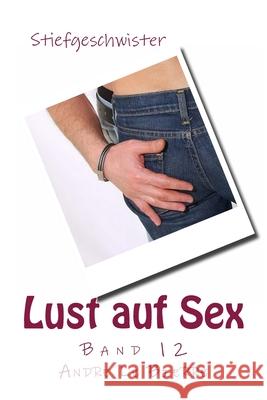 Lust auf Sex - Band 12: Stiefgeschwister Andre Le Bierre 9781496020291 Createspace Independent Publishing Platform - książka