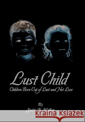 Lust Child Suave R. Walker 9781453519837 Xlibris Corporation - książka