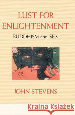 Lust for Enlightenment: Buddhism and Sex John Stevens 9780877734161 Shambhala Publications - książka