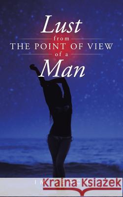 Lust from the Point of View of a Man Im Teach 9781496947666 Authorhouse - książka