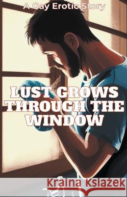 Lust Grows Through The Window Alexander Stone   9798215471852 Cdh Publishing House - książka