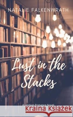 Lust in the Stacks Natalie Falkenwrath 9781952057007 Benton House Publishing - książka