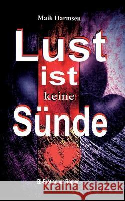 Lust ist keine S?nde: bi-erotischer Roman Maik Harmsen 9783757803001 Books on Demand - książka