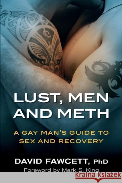 Lust, Men, and Meth: A Gay Man's Guide to Sex and Recovery David Michael Fawcett 9780996257800 S FL Center for Counseling and Therapy, Inc. - książka