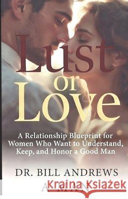 Lust or Love - From a Man's Perspective: See What We See Andrews, Bill 9798246585160 Independently Published - książka