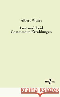 Lust und Leid: Gesammelte Erzählungen Albert Weiße 9783956106316 Vero Verlag - książka