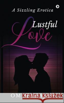 Lustful Love: A Sizzling Erotica Om Mahajan 9781636697314 Notion Press - książka