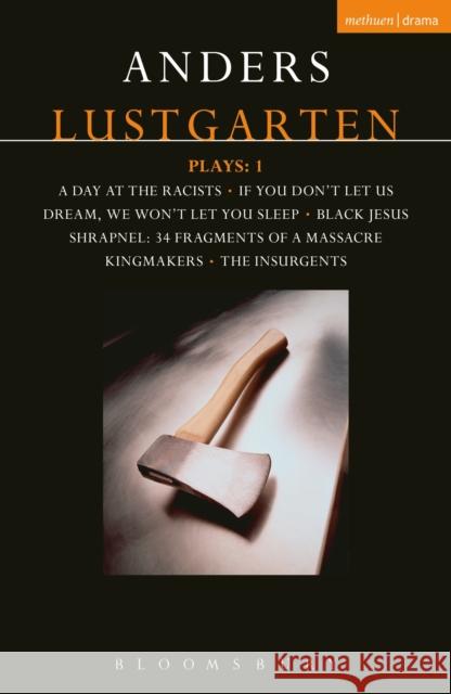 Lustgarten Plays: 1: A Day at the Racists; If You Don't Let Us Dream, We Won't Let You Sleep; Black Jesus; Shrapnel: 34 Fragments of a Mass Anders Lustgarten 9781350005938 Bloomsbury Academic Methuen - książka