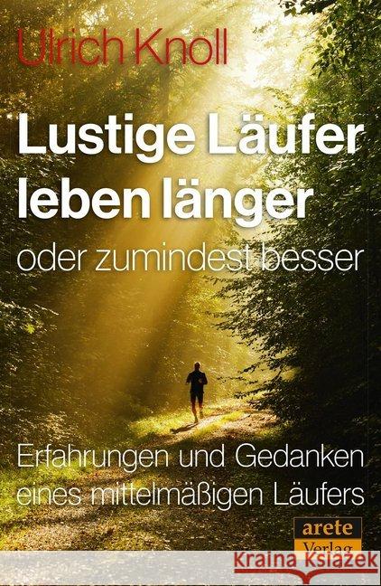Lustige Läufer leben länger - oder zumindest besser : Erfahrungen und Gedanken eines mittelmäßigen Läufers Knoll, Ulrich 9783942468992 Arete - książka
