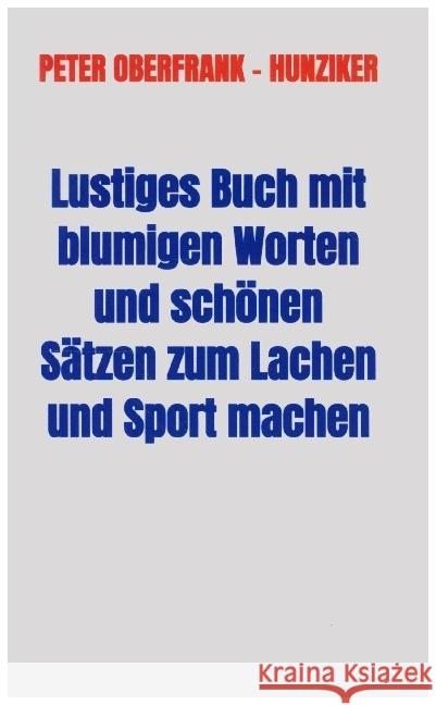 Lustiges Buch mit blumigen Worten und schönen Sätzen zum Lachen und Sport machen Oberfrank - Hunziker, Peter 9789463985086 Bookmundo - książka