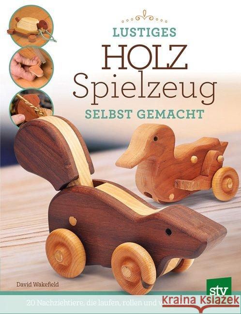 Lustiges Holzspielzeug selbst gemacht! : 20 Nachziehtiere, die laufen, rollen und watscheln Wakefield, David 9783702017590 Stocker - książka