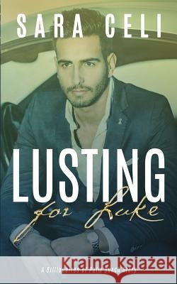 Lusting for Luke: A Billionaires of Palm Beach Story Sara Celi 9781979928458 Createspace Independent Publishing Platform - książka