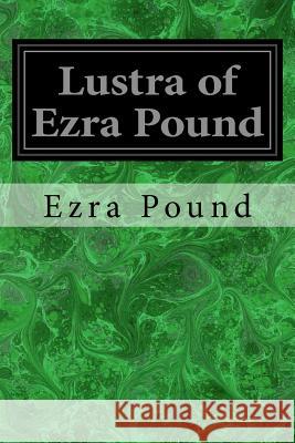 Lustra of Ezra Pound Ezra Pound 9781979134460 Createspace Independent Publishing Platform - książka