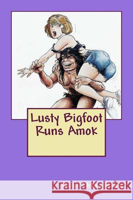 Lusty Bigfoot Runs Amok Eon [Nom De Plume] Phlegming Andrew B. Aames Tayyar Ozkan 9781497309456 Createspace - książka