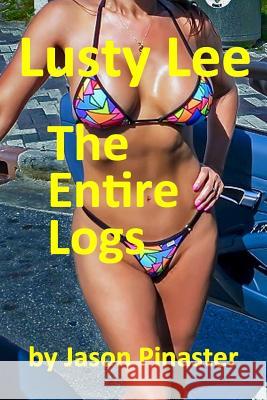 Lusty Lee: The Entire Logs: From Prequel to Confronting Sallyann Cole Jason Pinaster 9780463584064 Smashwords - książka
