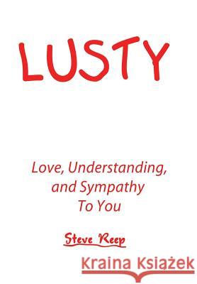 Lusty: Love, Understanding, and Sympathy to You Reep, Steve 9781491813676 Authorhouse - książka