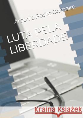 Luta Pela Liberdade Pedro Carneiro Nehemias Carneiro Antonio Pedr 9781976777080 Independently Published - książka