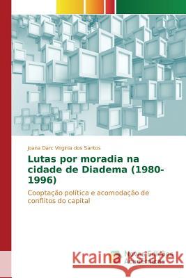 Lutas por moradia na cidade de Diadema (1980-1996) Virginia Dos Santos Joana Darc 9783639849820 Novas Edicoes Academicas - książka