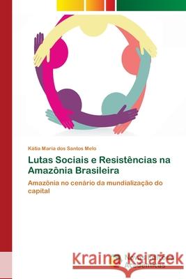 Lutas Sociais e Resistências na Amazônia Brasileira Melo, Kátia Maria Dos Santos 9783330741430 Novas Edicioes Academicas - książka