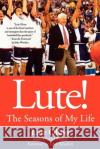 Lute!: The Seasons of My Life Lute Olson David Fisher 9780312359423 St. Martin's Griffin