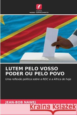LUTEM PELO VOSSO PODER OU PELO POVO NAWEJ, JEAN-BOB 9786209015779 Edições Nosso Conhecimento - książka